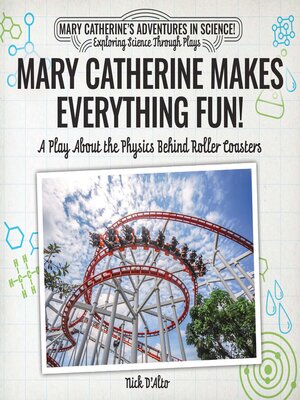 cover image of Mary Catherine Makes Everything Fun!: A Play About the Physics Behind Roller Coasters